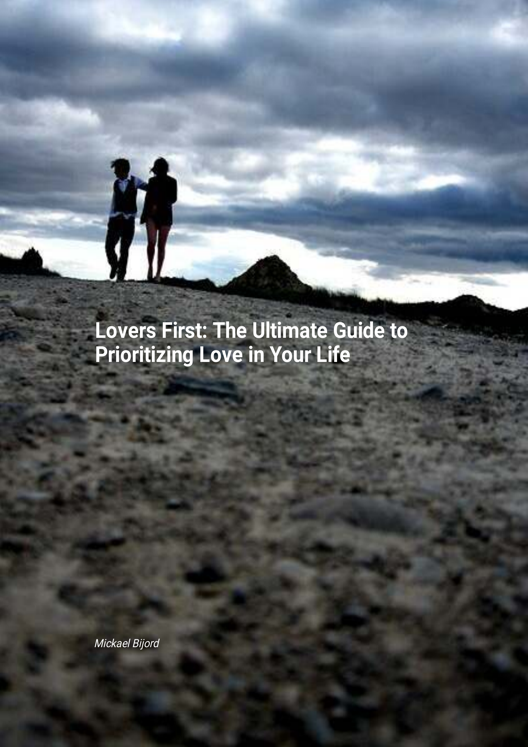 Lovers First The Ultimate Guide To Prioritizing Love In Your Life